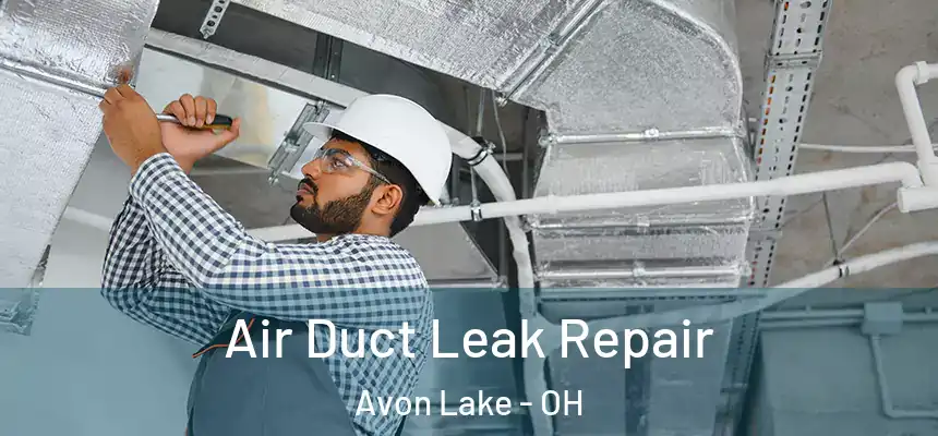  Air Duct Leak Repair Avon Lake - OH