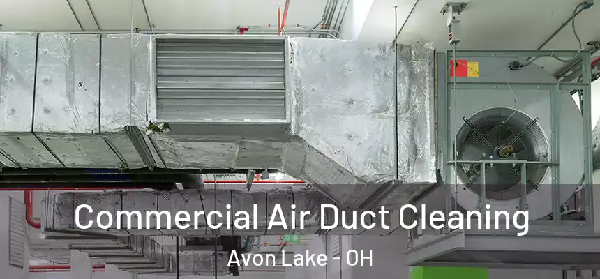  Commercial Air Duct Cleaning Avon Lake - OH