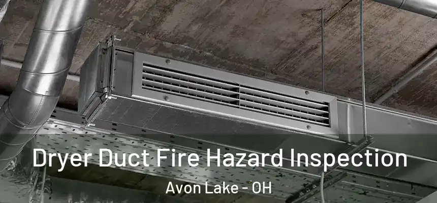  Dryer Duct Fire Hazard Inspection Avon Lake - OH