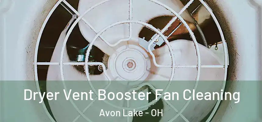  Dryer Vent Booster Fan Cleaning Avon Lake - OH