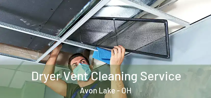  Dryer Vent Cleaning Service Avon Lake - OH