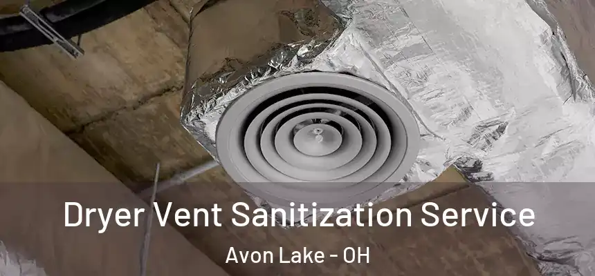  Dryer Vent Sanitization Service Avon Lake - OH