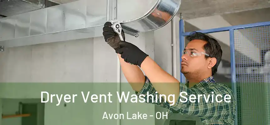 Dryer Vent Washing Service Avon Lake - OH