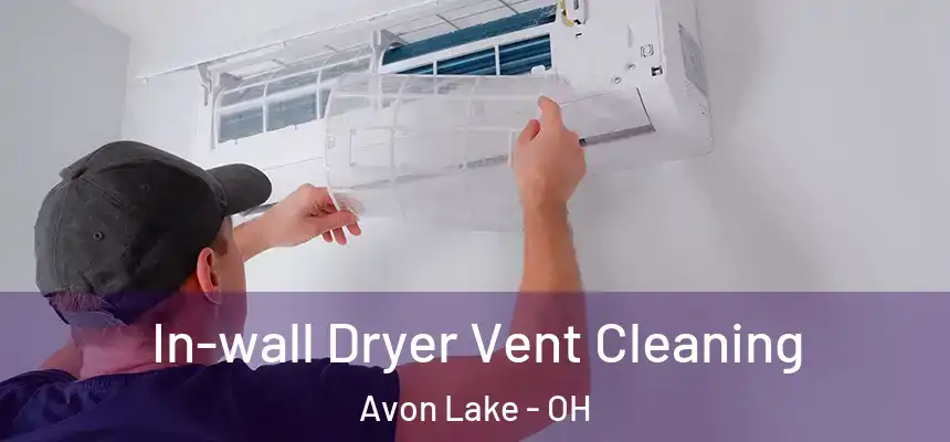 In-wall Dryer Vent Cleaning Avon Lake - OH