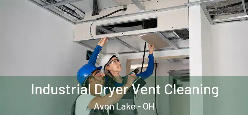 Industrial Dryer Vent Cleaning Avon Lake - OH