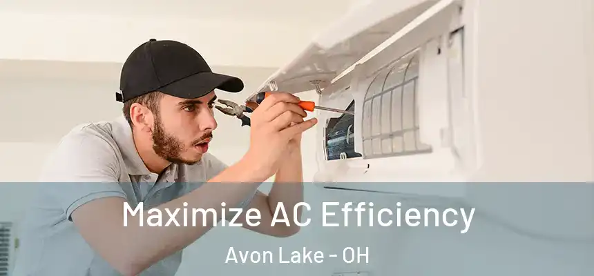  Maximize AC Efficiency Avon Lake - OH