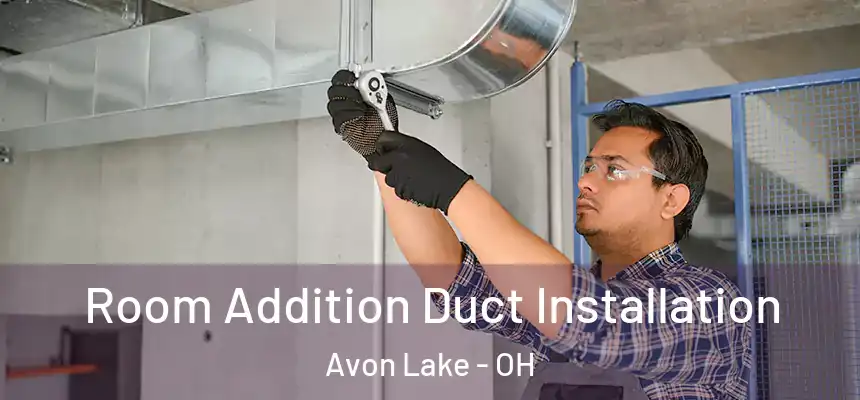  Room Addition Duct Installation Avon Lake - OH