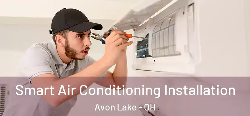  Smart Air Conditioning Installation Avon Lake - OH