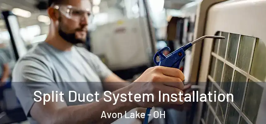  Split Duct System Installation Avon Lake - OH