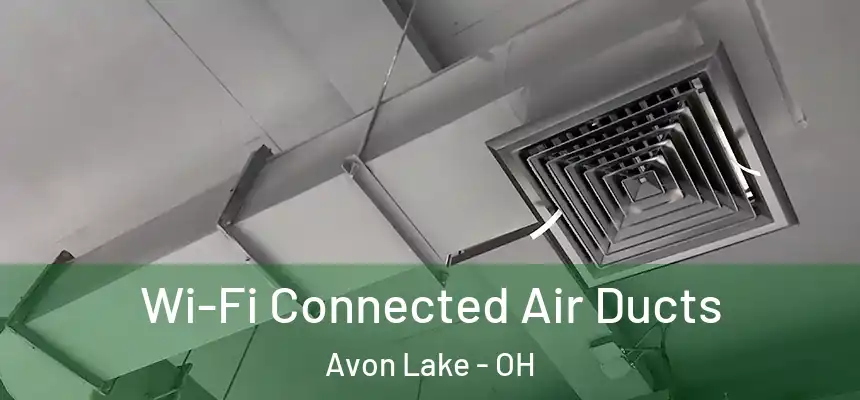 Wi-Fi Connected Air Ducts Avon Lake - OH